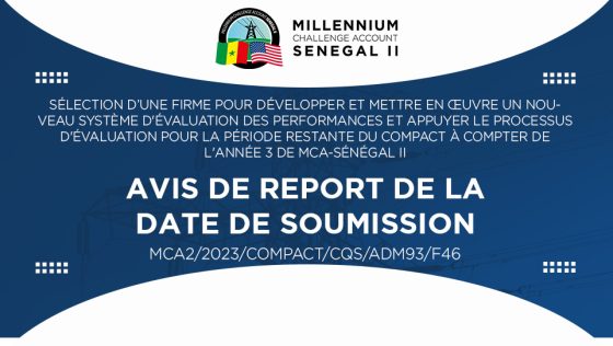 AVIS DE REPORT DE LA DATE DE SOUMISSION : Sélection d’une firme pour développer et mettre en œuvre un nouveau système d’évaluation des performances et appuyer le processus d’évaluation pour la période restante du Compact à compter de l’année 3 de MCA-Sénégal II