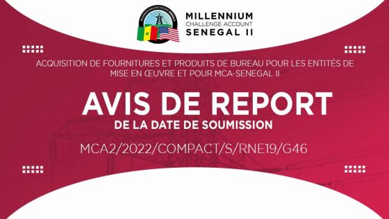 AVIS DE REPORT DE DATE DE SOUMISSION : Acquisition de fournitures et produits de bureau pour les Entités de mise en œuvre et pour MCA-SENEGAL II