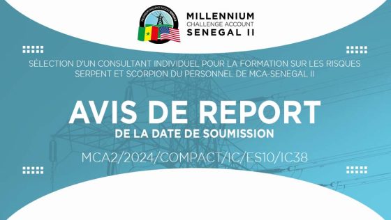 AVIS DE REPORT DE DATE DE SOUMISSION : Sélection d’un Consultant individuel pour la formation sur les risques serpent et scorpion du personnel de MCA-SENEGAL II