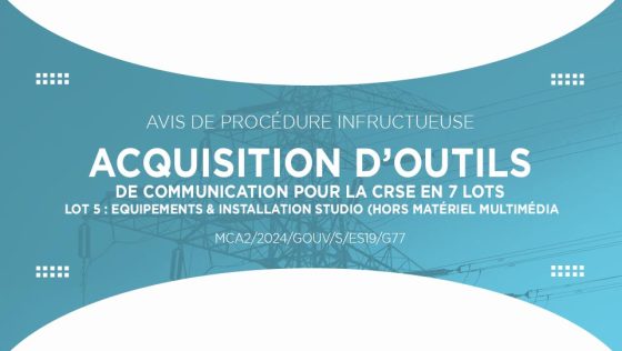 Avis de procédure infructueuse : Acquisition d’outils de communication pour la Commission de Régulation CRSE (lot 5)