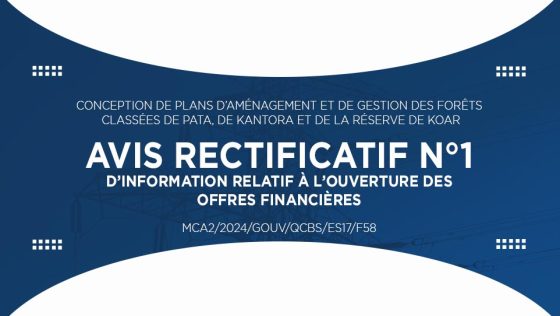 AVIS RECTIFICATIF N°1 D’INFORMATION RELATIF À L’OUVERTURE DES OFFRES FINANCIÈRES : Conception de plans d’aménagement et de gestion des forêts classées de Pata, de Kantora et de la réserve de Koar
